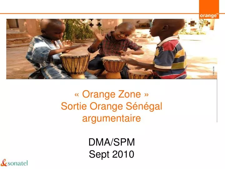 orange zone sortie orange s n gal argumentaire dma spm sept 2010