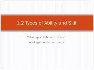 1.2 Types of Ability and Skill
