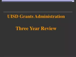 UISD Grants Administration Three Year Review