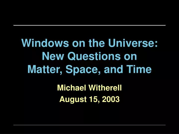 windows on the universe new questions on matter space and time