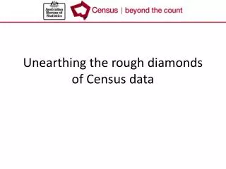 Unearthing the rough diamonds of Census data