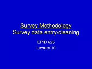 Survey Methodology Survey data entry/cleaning