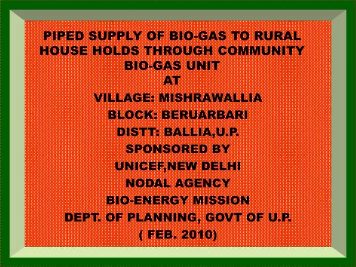piped supply of bio gas to rural house holds through community bio gas unit at