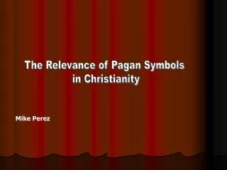 The Relevance of Pagan Symbols in Christianity
