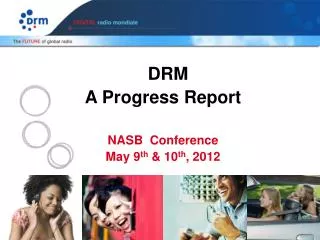DRM A Progress Report NASB Conference May 9 th &amp; 10 th , 2012