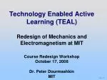 Redesigning Mechanics and Electromagnetism Courses: TEAL at MIT - slide 1