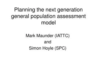 Planning the next generation general population assessment model