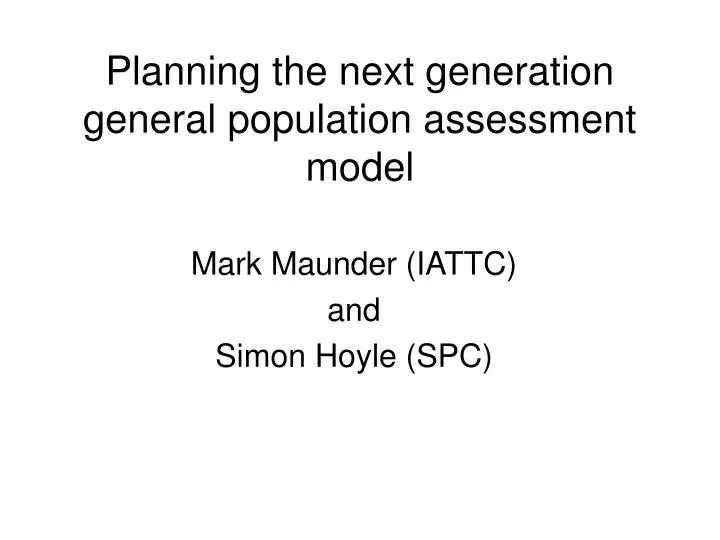 planning the next generation general population assessment model