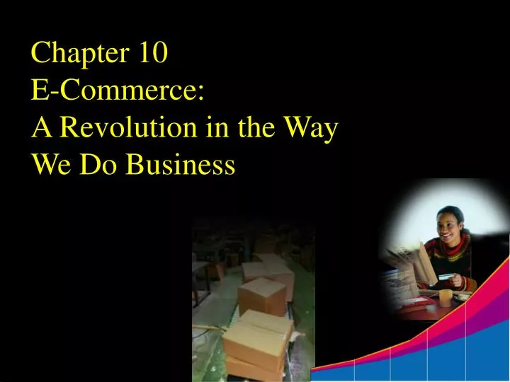 chapter 10 e commerce a revolution in the way we do business