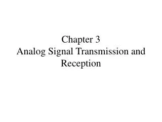 Chapter 3 Analog Signal Transmission and Reception
