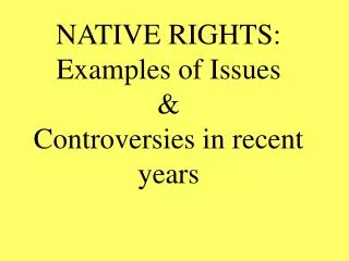 NATIVE RIGHTS: Examples of Issues &amp; Controversies in recent years