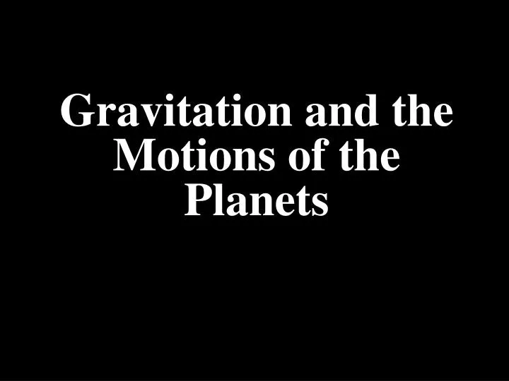 gravitation and the motions of the planets