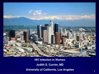 HIV Infection in Women Judith S. Currier, MD University of California, Los Angeles