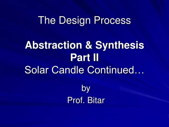 the design process abstraction synthesis part ii solar candle continued