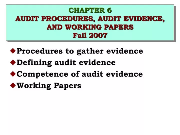chapter 6 audit procedures audit evidence and working papers fall 2007