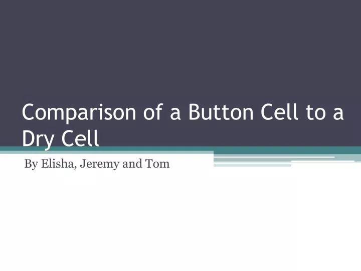comparison of a button cell to a dry cell