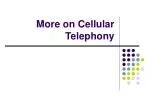 More on Cellular Telephony - slide 1