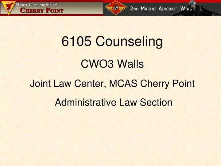 6105 counseling cwo3 walls joint law center mcas cherry point administrative law section