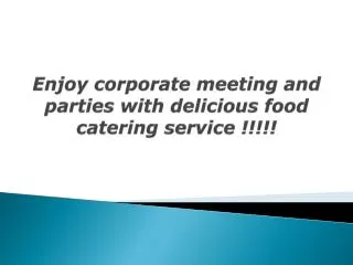 Enjoy corporate meeting and parties with delicious food cate