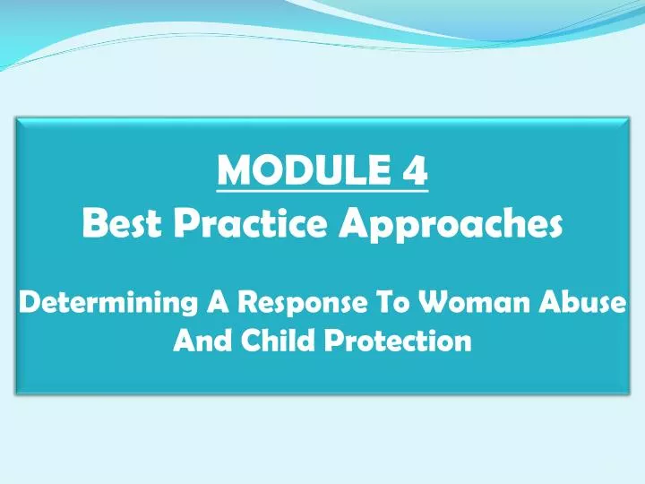 module 4 best practice approaches determining a response to woman abuse and child protection