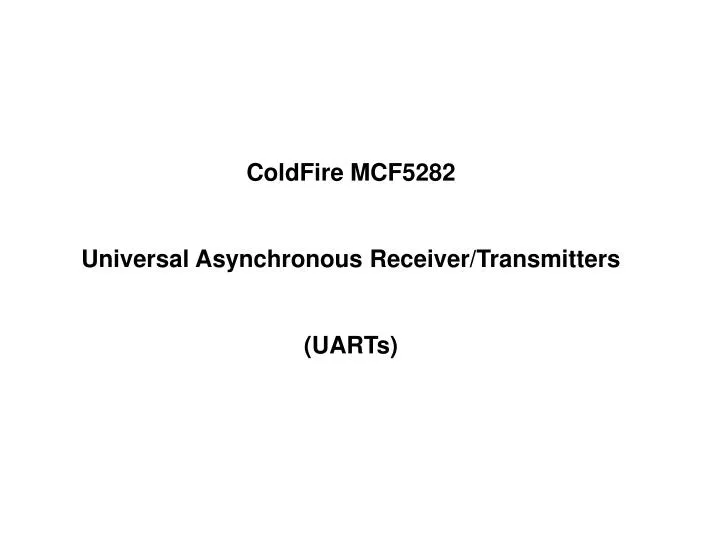 coldfire mcf5282 universal asynchronous receiver transmitters uarts