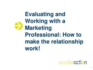 Evaluating and Working with a Marketing Professional: How to make the relationship work!
