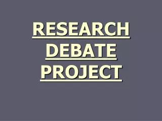 RESEARCH DEBATE PROJECT