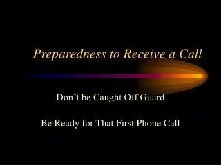 Preparedness to Receive a Call