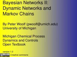 Bayesian Networks II: Dynamic Networks and Markov Chains By Peter Woolf (pwoolf@umich)