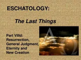 ESCHATOLOGY: The Last Things
