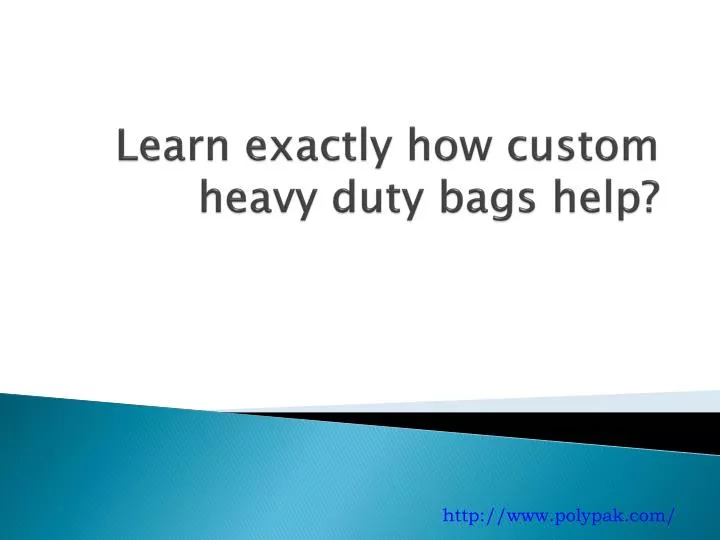 learn exactly how custom heavy duty bags help