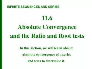 11.6 Absolute Convergence and the Ratio and Root tests