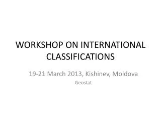 WORKSHOP ON INTERNATIONAL CLASSIFICATIONS