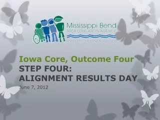 Iowa Core, Outcome Four STEP FOUR: ALIGNMENT RESULTS DAY