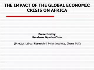 THE IMPACT OF THE GLOBAL ECONOMIC CRISIS ON AFRICA