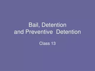 Bail, Detention and Preventive Detention