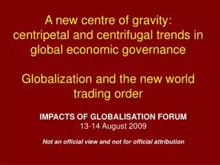 IMPACTS OF GLOBALISATION FORUM 13-14 August 2009