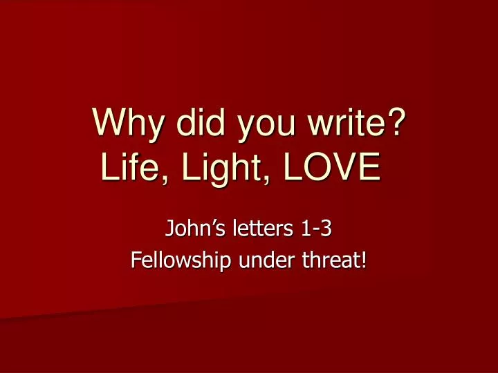 why did you write life light love