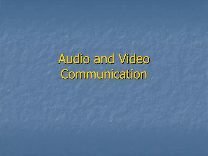 audio and video communication