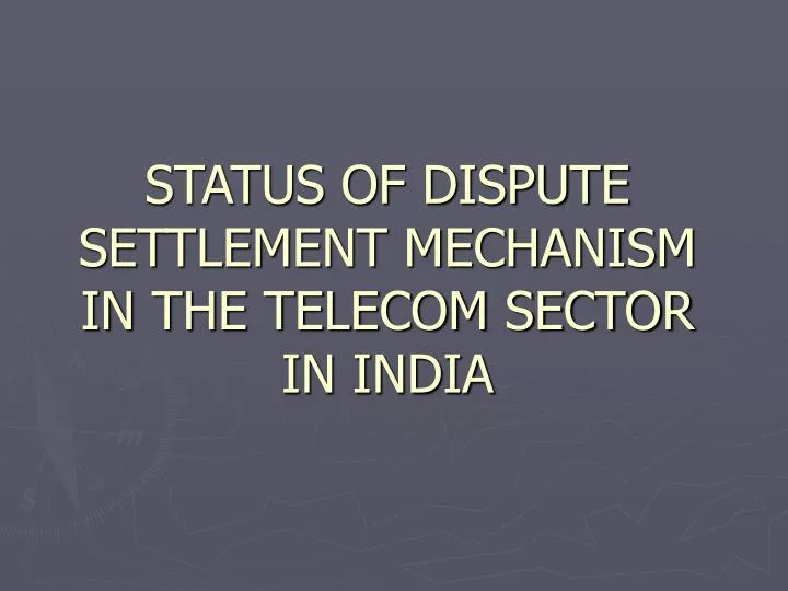 status of dispute settlement mechanism in the telecom sector in india