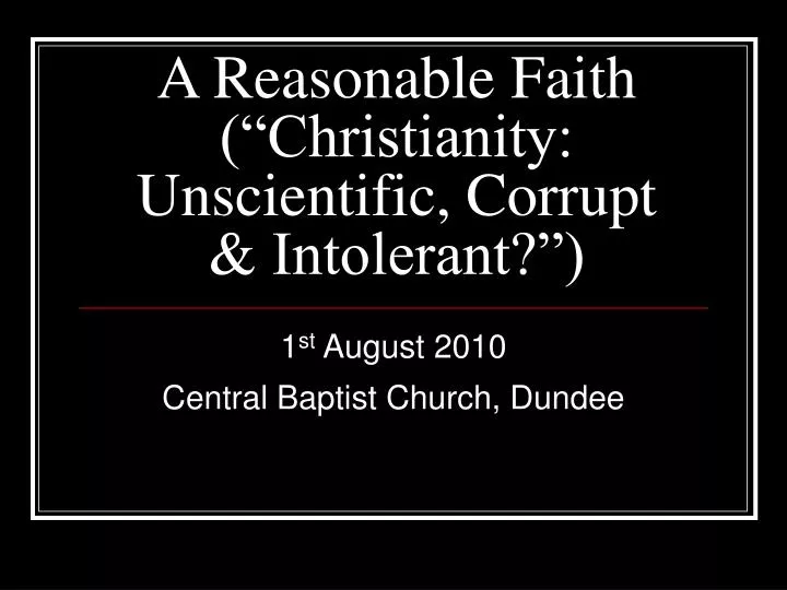 a reasonable faith christianity unscientific corrupt intolerant
