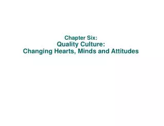Chapter Six: Quality Culture: Changing Hearts, Minds and Attitudes