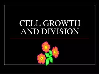 CELL GROWTH AND DIVISION