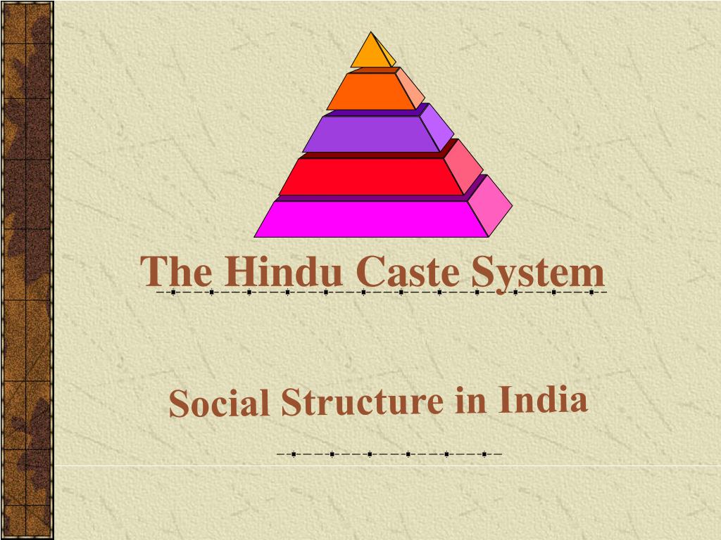 PPT - The Complexities of India's Caste System: Structure, Impact, and ...