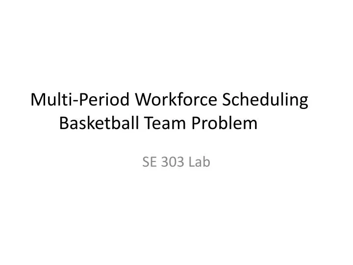 multi period workforce scheduling basketball team problem