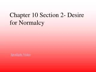 Chapter 10 Section 2- Desire for Normalcy