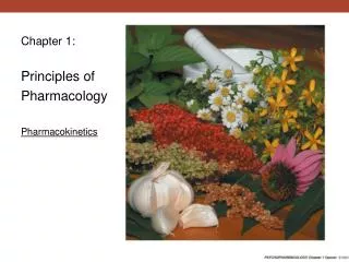 Chapter 1: Principles of Pharmacology Pharmacokinetics