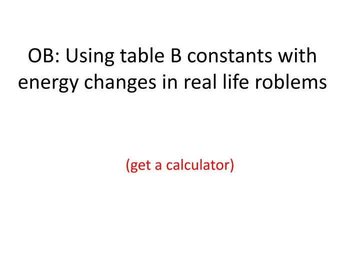 ob using table b constants with energy changes in real life roblems