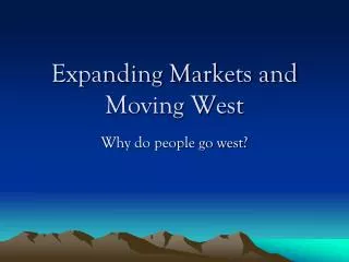 Expanding Markets and Moving West