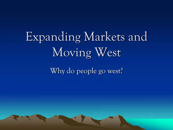 expanding markets and moving west